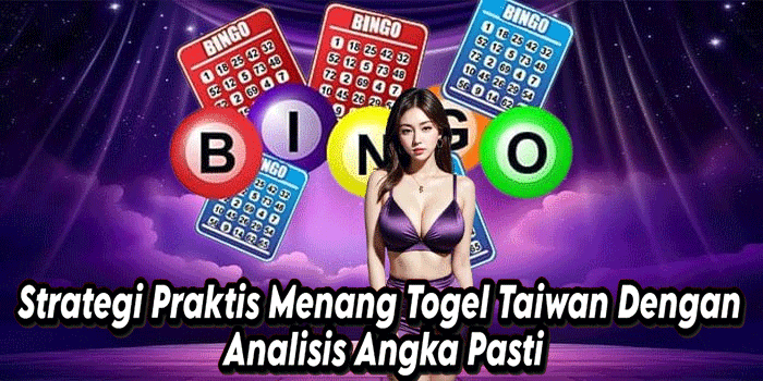 Strategi Praktis Menang Togel Taiwan Dengan Analisis Angka Pasti