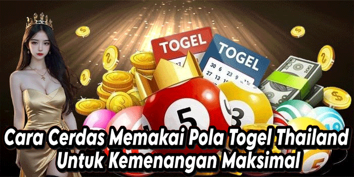 Cara Cerdas Memakai Pola Togel Thailand Untuk Kemenangan Maksimal