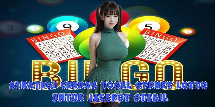 Strategi Cerdas Togel Sydney Lotto Untuk Jackpot Stabil