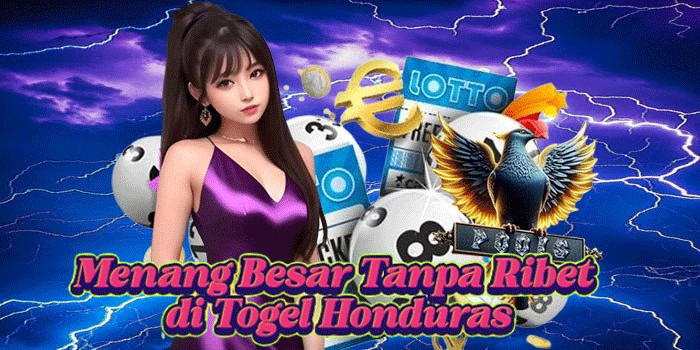 Menang Besar Tanpa Ribet di Togel Honduras