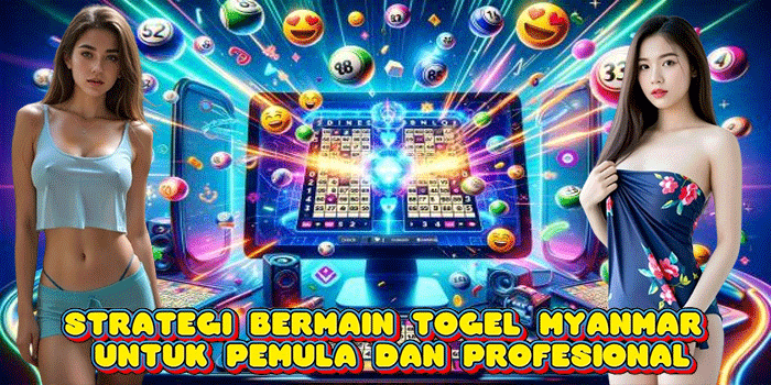 Strategi Bermain Togel Myanmar Untuk Pemula Dan Profesional