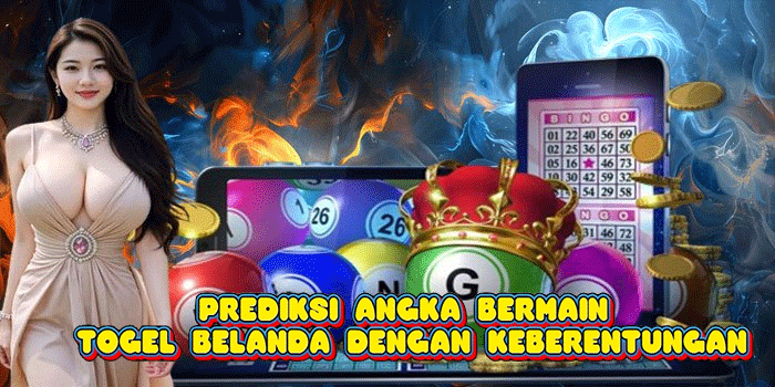 Prediksi Angka Bermain Togel Belanda Dengan Keberentungan