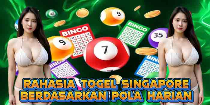Rahasia Togel Singapore Berdasarkan Pola Harian